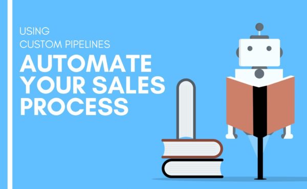 Custom Pipelines - Automate Your Sales Process