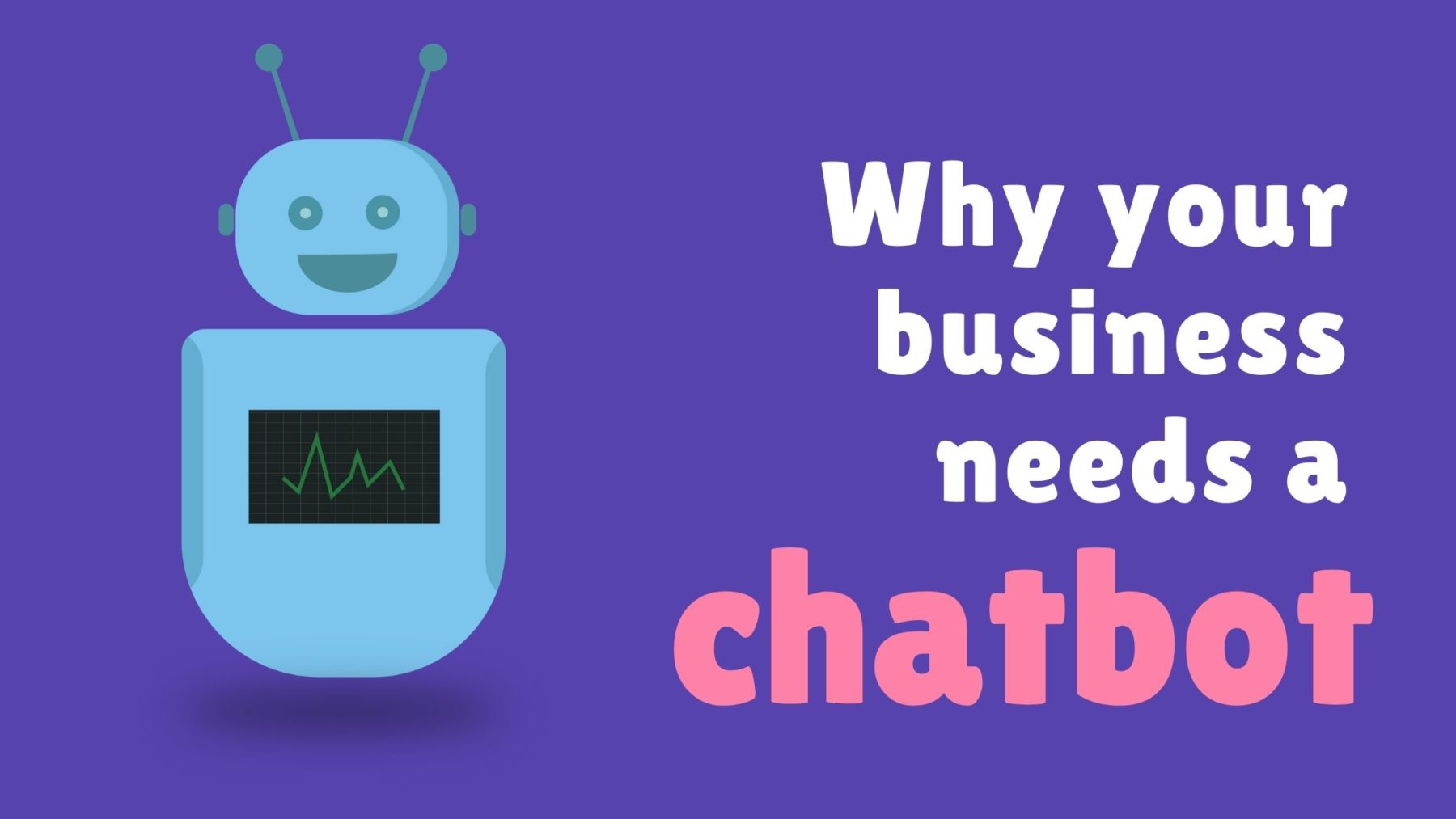 Why your Business Needs a Chatbot - Munro Agency Blog