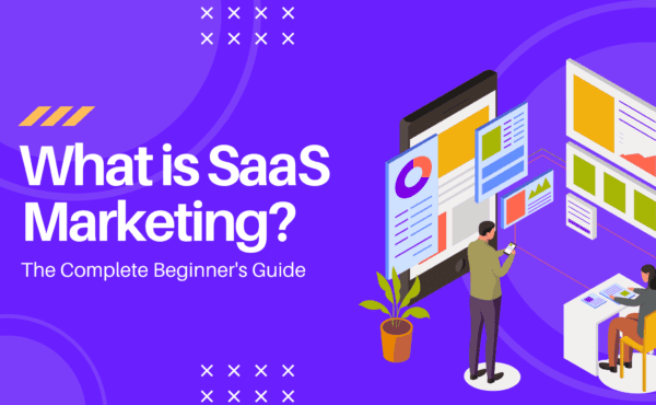 What Is SaaS Marketing? The Complete Beginner's Guide