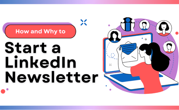 How To Start a LinkedIn Newsletter and Why