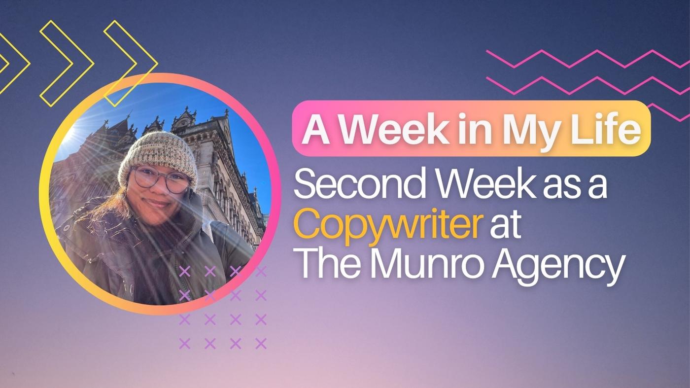 A Week in My Life: Second Week as a Copywriter at The Munro Agency