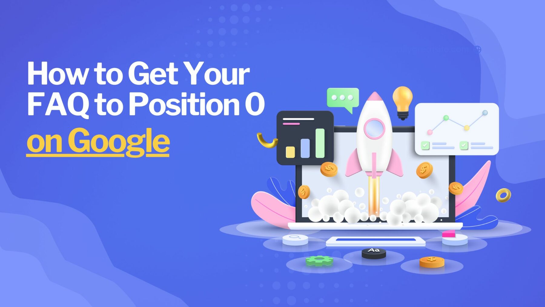 Vibrant graphic with the title 'How to Get Your FAQ to Position 0 on Google' featuring a stylized laptop with graphs and a rocket launching from the screen, indicating a boost in SEO performance. The background is a dynamic blue with various SEO and performance icons, including a lightbulb and conversation bubbles, representing innovation and communication in the digital space.