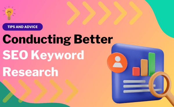 The image showcases a bright and colorful banner with the headline "Conducting Better SEO Keyword Research," labeled with "TIPS AND ADVICE." There's a graphic of a magnifying glass over a book or report icon, which signifies detailed examination or analysis, along with a light bulb indicating ideas or insights, all suggesting a focus on strategic methods for improving SEO through effective keyword research.