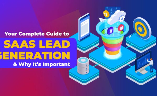 The image features a vibrant banner with the text 'Your Complete Guide to SAAS LEAD GENERATION & Why It's Important.' It includes graphic elements such as a funnel with icons representing leads, a mobile device, cloud computing imagery, data servers, and a person giving a presentation, all symbolizing different aspects of the SaaS (Software as a Service) lead generation process.