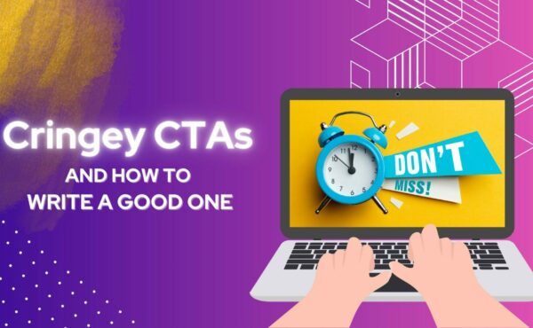 Cringey CTAs and how to write a good one