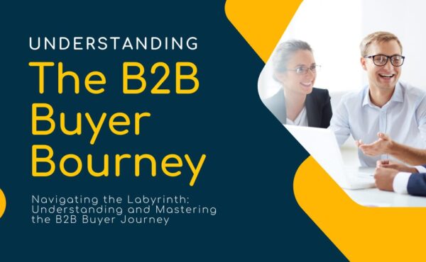 Navigating the Labyrinth Understanding and Mastering the B2B Buyer Journey
