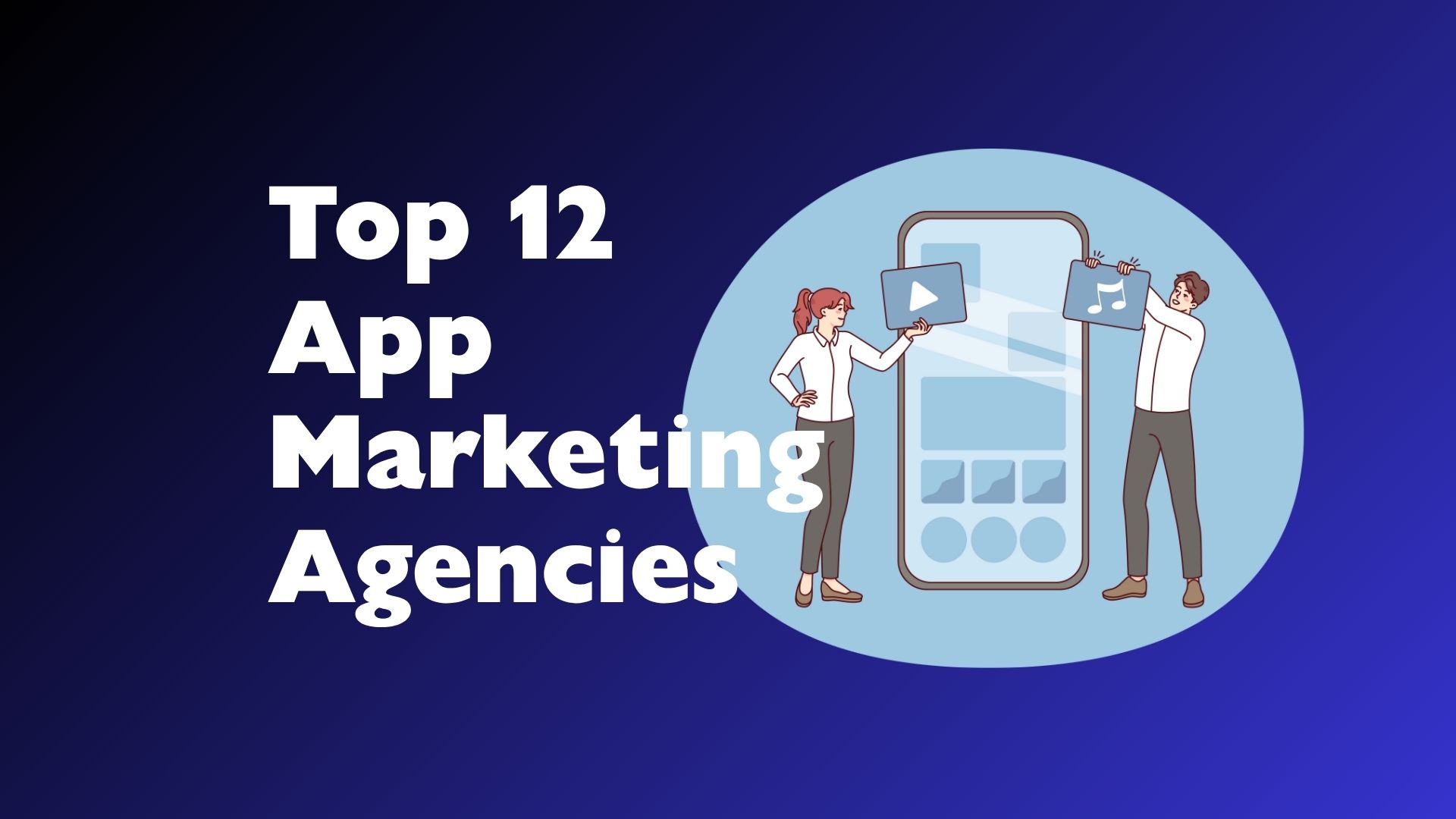 Top 12 App Marketing Agencies