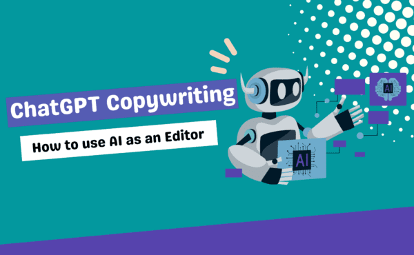 ChatGPT Copywriting - How to use AI as an Editor