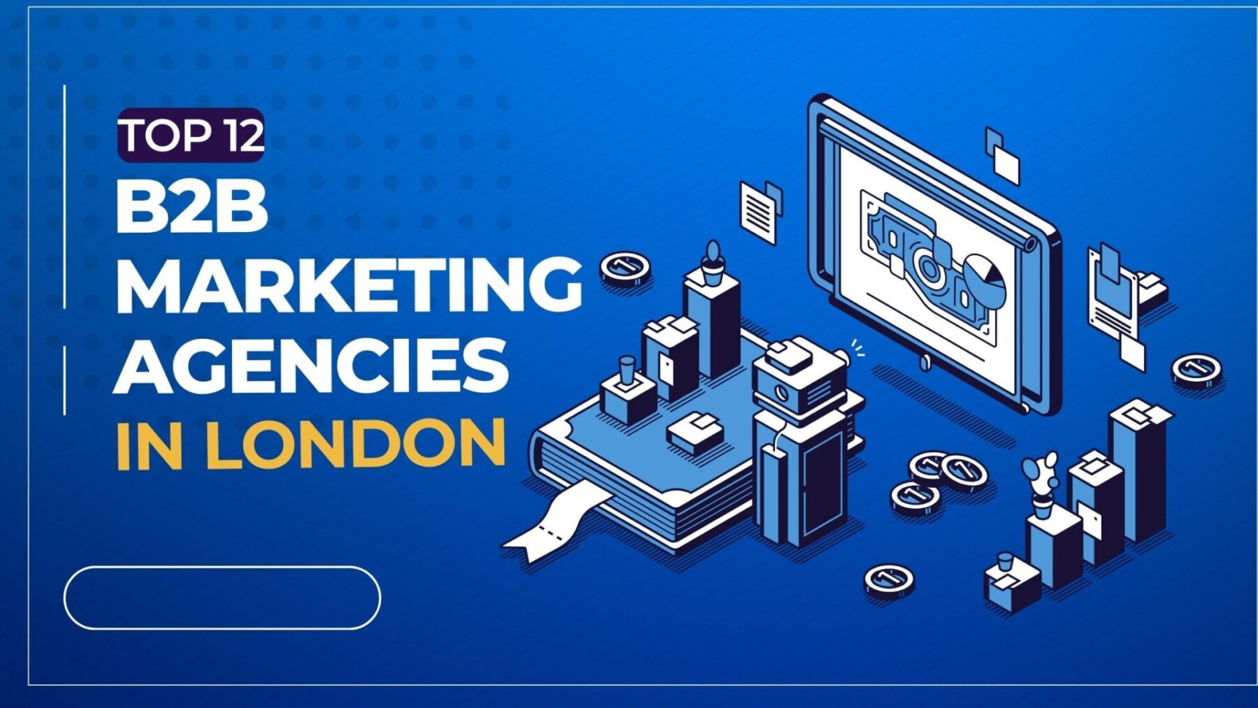 Top 12 B2B Marketing Agencies in London