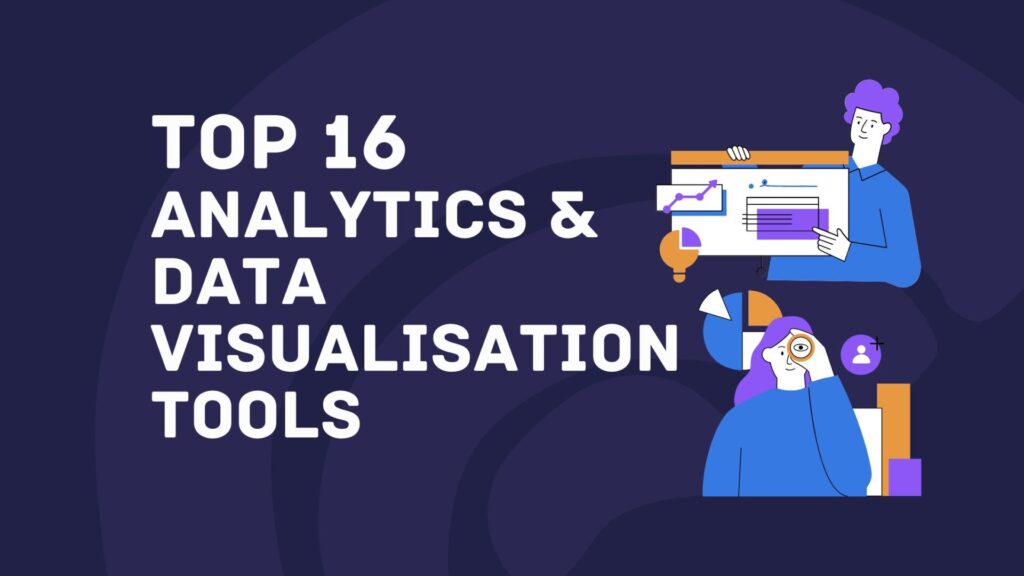 Top 16 Analytics & Data Visualisation Tools