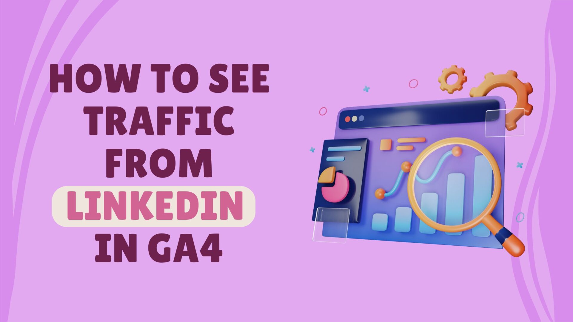 How to see traffic from LinkedIn in GA4 - The Munro Agency